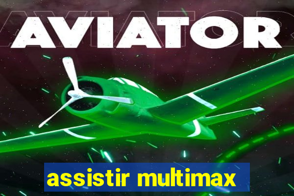 assistir multimax